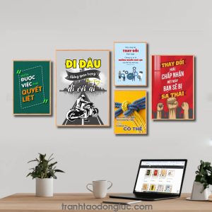 Bộ 5 bức tranh slogan tạo động lực đẹp: Muốn được việc phải quyết liệt. Đi đâu không quan trọng quan trọng đi với ai. Hãy cùng tôi thay đổi thế giới... Bạn không thể tôi không thể những chúng ta có thể. Thay đổi hoặc chấp nhận một ngày bạn sẽ bị sa thải