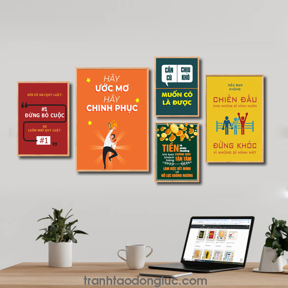 Bộ 5 bức tranh slogan tạo động lực đẹp: Đời có hai quy luật #1 đừng bỏ cuộc #2 luôn nhớ quy luật #1. Hãy ước mơ hãy chinh phục. Cần cù chịu khó muốn có là được. Tiền là phần thưởng khi bạn chăm sóc khách hàng tận tâm... Nếu bạn không chiến đầu cho những gì mình muốn đừng khóc vì những gì mình mất