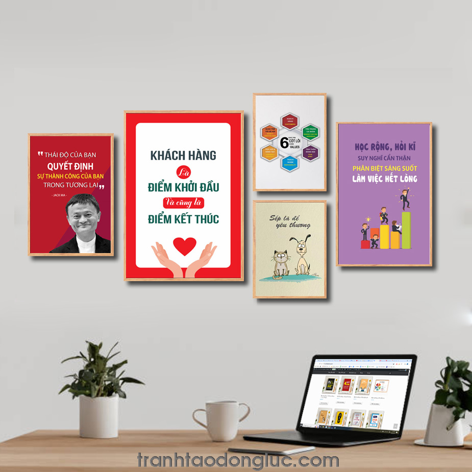 Bộ 5 bức tranh slogan tạo động lực đẹp: Thái độ của bạn quyết định sự thành công của bạn trong tương lai. Khách hàng là điểm khởi đầu và cũng là điểm kết thúc. 6 Giá trị cốt lõi. Sếp là để yêu thương. Học rộng hỏi kĩ suy nghĩ cẩn thận...
