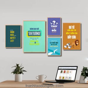 Bộ 5 bức tranh slogan tạo động lực đẹp: Muốn được việc phải quyết liệt. Đừng bao giờ em tưởng sống và làm việc phải có lương tâm và trách nhiệm. Thay câu hỏi đổi cuộc đời. Không bao giờ là thất bại tất cả chỉ là thử thách. Sư tủ không quan tâm đến ý kiến của bầy cừu